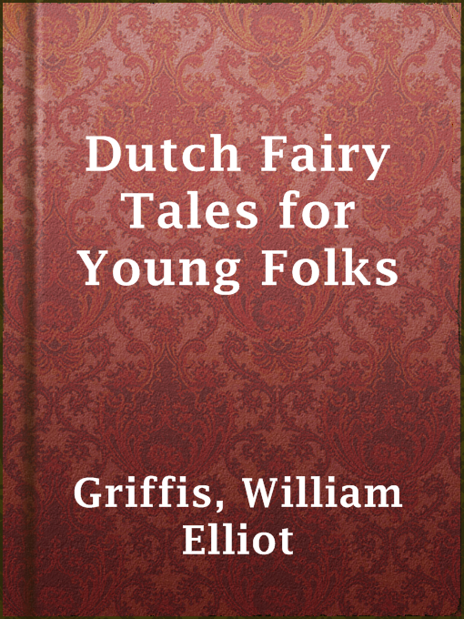 Title details for Dutch Fairy Tales for Young Folks by William Elliot Griffis - Available